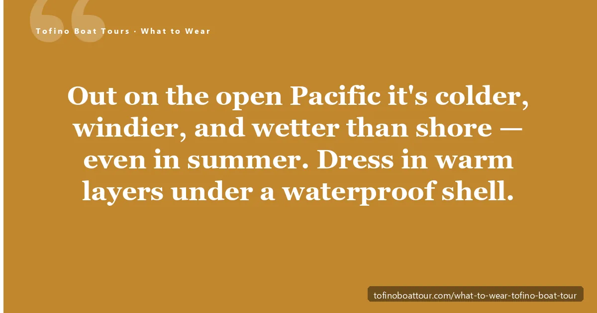 What to wear on a Tofino boat tour — warm layers, a waterproof shell and closed-toe shoes for the cold, windy open Pacific